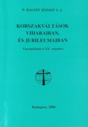 P. Bálint József: Korszakváltások viharaiban, és jubileumaiban