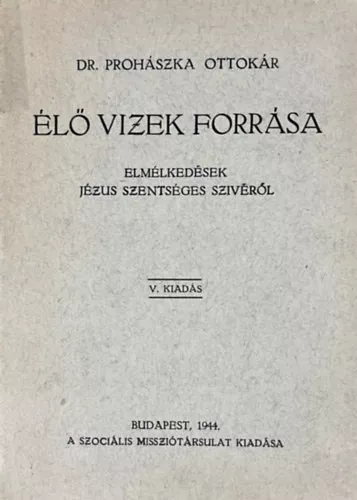 Dr.Prohászka Ottokár: Az élő vizek forrása-Elmélkedések Jézus szentséges szívéről