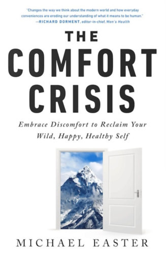 Michael Easter: The Comfort Crisis: Embrace Discomfort To Reclaim Your Wild, Happy, Healthy Self