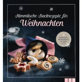   Himmlische Backrezepte für Weihnachten - Plätzchen, Kleingebäck, Kuchen & Co.
