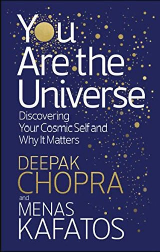Deepak Chopra - Menas Kafatos: You Are the Universe - Discovering Your Cosmic Self and Why It Matters