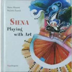 Marta Manetti - Michèle Fantoli: Siena - Playing with Art