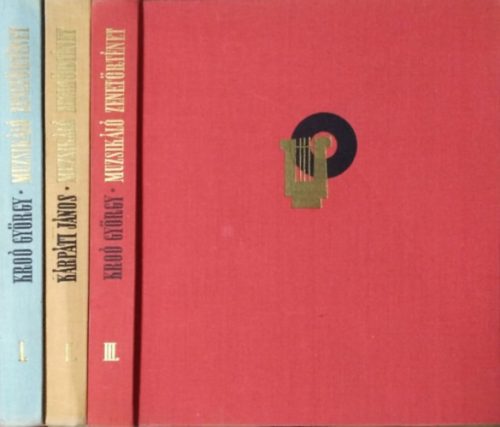 Kroó György: Muzsikáló zenetörténet I-III.