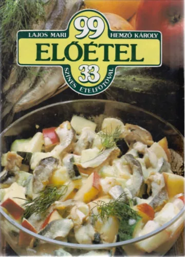 Lajos Mari; Hemző Károly: 99 előétel 33 színes ételfotóval