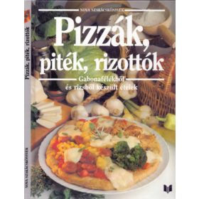   Justh Szilvia (szerk.): Pizzák,piték,rizottók (Gabonafélékből és rizsből készült ételek)
