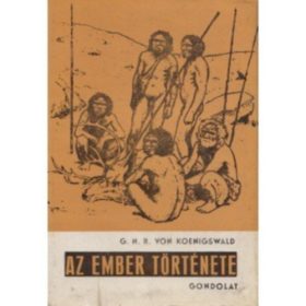 G.H.R. von Koenigswald: Az ember története