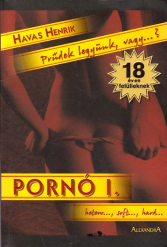 Havas Henrik: Pornó I. Prűdek legyünk, vagy...