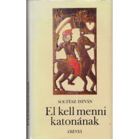   Soltész István: El kell menni katonának (A falusi ember és a régi katonáskodás)