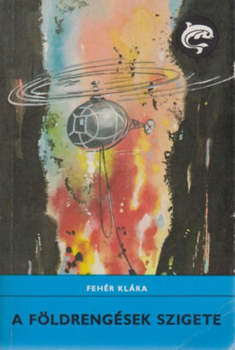 Fehér Klára: A földrengések szigete (Delfin könyvek)