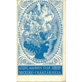 Norbert Fryd: Mexikó császárnéja