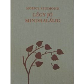 Móricz Zsigmond: Légy jó mindhalálig