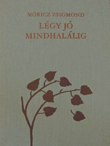 Móricz Zsigmond: Légy jó mindhalálig