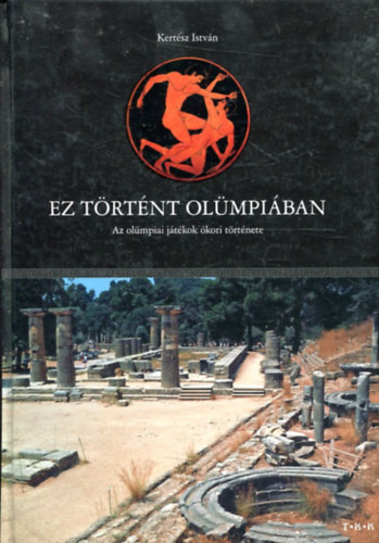 Kertész István: Ez történt Olümpiában (Az olümpiai játékok ókori története)