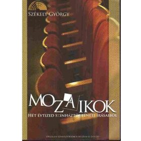   Székely György: Mozaikok - Hét évtized színháztörténei írásaiból