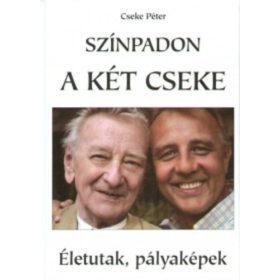   Cseke Péter: Színpadon a két Cseke - Életutak, pályaképek