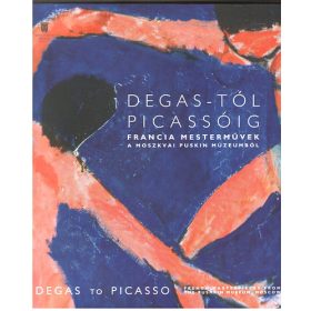   Szász Elizabeth (a kiállítási szöveg ford.): Degas-tól Picassóig (Francia mesterművek a moszkvai Puskin Múzeumból)