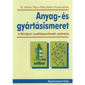   Dr. Márton Tibor; Plósz Antal; Vincze István: Anyag- és gyártásismeret (a fémipari szakképesítések számára)