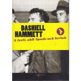 Dashiell Hammett: A férfi, akit Spade-nek hívtak