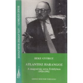   Beke György: Atlantisz harangoz (A magyarság sorsa Erdélyben 1918-1992)