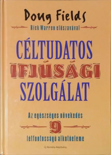 Doug Fields: Céltudatos ifjúsági szolgálat - Az egészséges növekedés 9 létfontosságú alkotóeleme