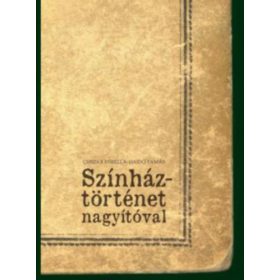   Csiszár Mirella, Gajdó Tamás: Színháztörténet nagyítóval