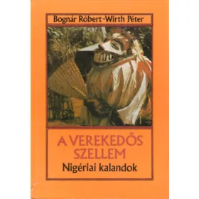   Bognár Róbert; Wirth Péter: A verekedős szellem - Nigériai kalandok