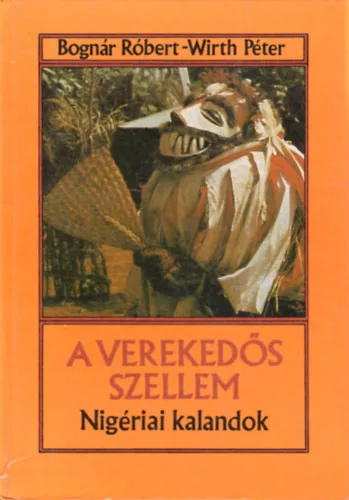 Bognár Róbert; Wirth Péter: A verekedős szellem - Nigériai kalandok