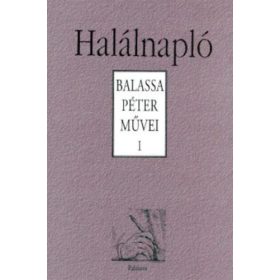 Balassa Péter: Halálnapló - Balassa Péter művei I.