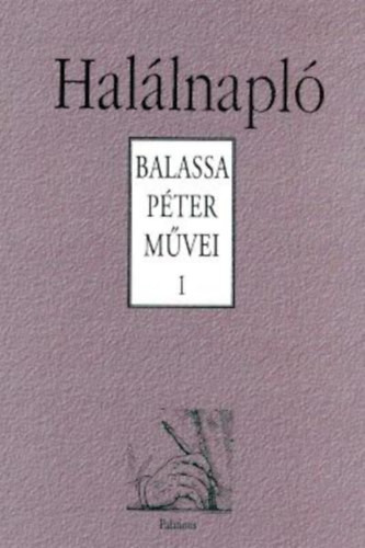 Balassa Péter: Halálnapló - Balassa Péter művei I.