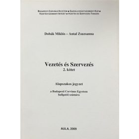   Dobák Miklós - Antal Zsuzsanna: Vezetés és szervezés 2. kötet (alapszakos jegyzet)