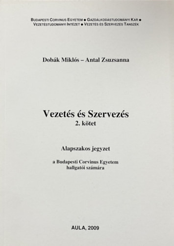 Dobák Miklós - Antal Zsuzsanna: Vezetés és szervezés 2. kötet (alapszakos jegyzet)