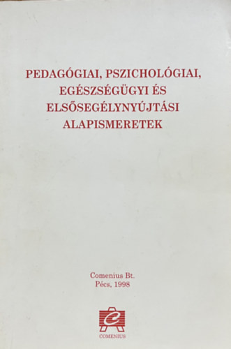 Kozma Béla (szerk.): Pedagógiai, pszichológiai, egészségügyi és elsősegélynyújtási alapismeretek (Középfokú pedagógiai szakképzés - dajkaképzés)