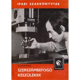   Szentkuti Károly: Szerszámbefogó készülékek (Ipari szakkönyvtár)