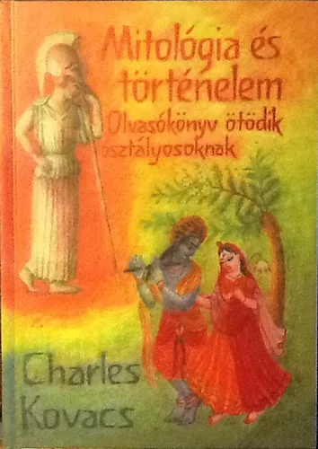 Charles Kovacs: Mitológia és történelem (Olvasóköny ötödik osztályosoknak)