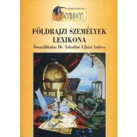   Dr. Tokodiné Ujházi A. (szerk): Földrajzi személyek lexikona