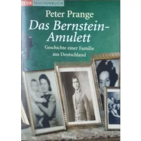   Peter Prange: Das Bernstein-Amulett - Geschichte einer Familie aus Deutschland - Roman