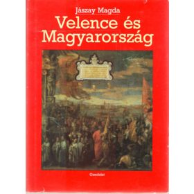   Jászay Magda: Velence és Magyarország - Egy szomszédság küzdelmes története