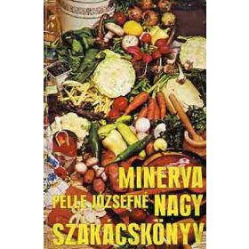 Pelle Józsefné: Minerva nagy szakácskönyv