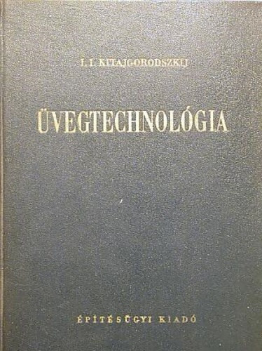 I. I. Kitajgorodszkij (szerk.): Üvegtechnológia
