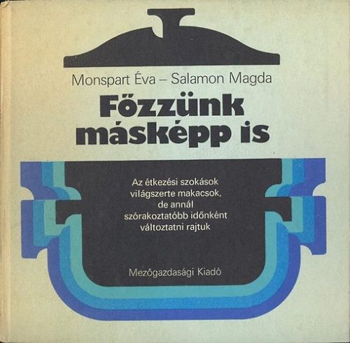 Monspart Éva; Salamon Magda: Főzzünk másképp is!