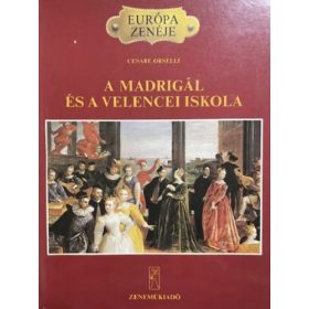   Cesare Orselli: A madrigál és a velencei iskola (Európa zenéje)