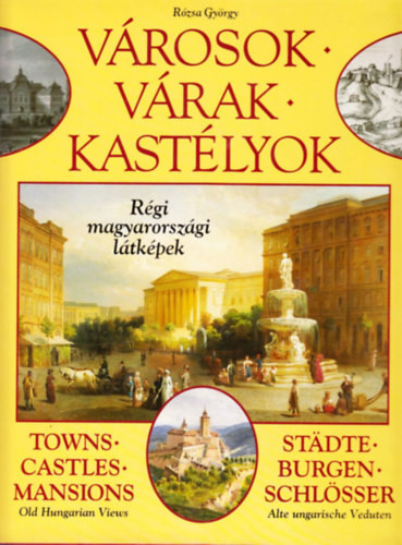Rózsa György: Városok * Várak * Kastélyok (Régi magyarországi látképek)