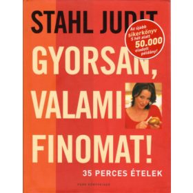 Stahl Judit: Gyorsan, valami finomat! - 35 perces ételek