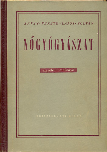 Árvay-Fekete-Lajos-Zoltán: Nőgyógyászat - Egyetemi tankönyv