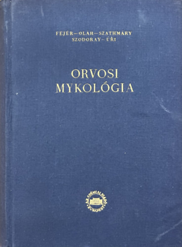 Fejér Endre, Oláh Dániel, Szathmáry Sebestyén: Orvosi mykológia