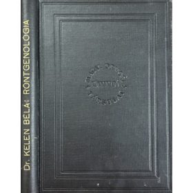   Dr. Kelen Béla: A röntgenológia alapvonalai orvostanhallgatók, gyakorló orvosok és ...