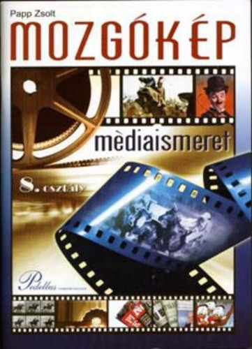 Papp Zsolt: Mozgóképkultúra és médiaismeret tankönyv 8. osztály
