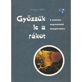   Somlyai Gábor: Győzzük le a rákot (a deutérium megvonásának biológiai hatása)
