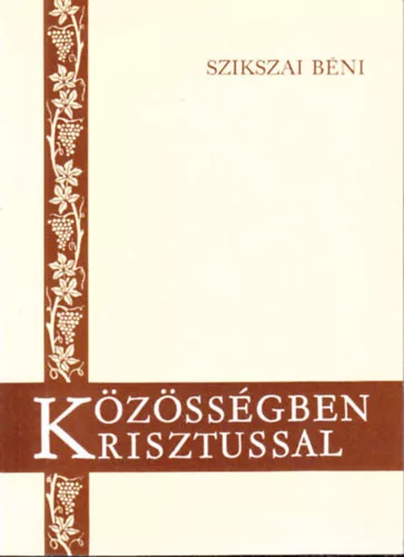 Szikszai Béni: Közösségben Krisztussal (Énekek Éneke könyvének magyarázata)