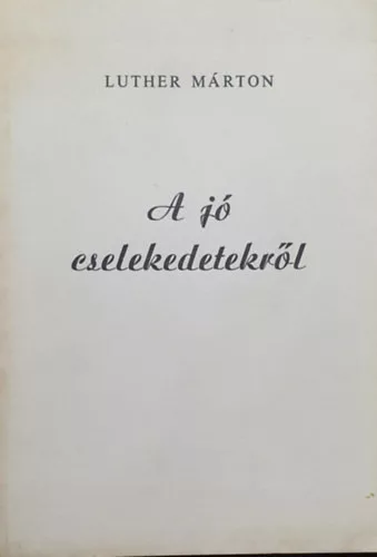 Luther Márton: A jó cselekedetekről